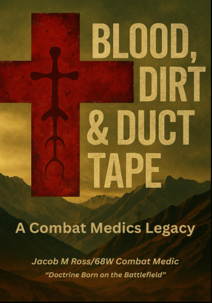 Blood, Dirt & Duct Tape: A Combat Medic's Legacy
